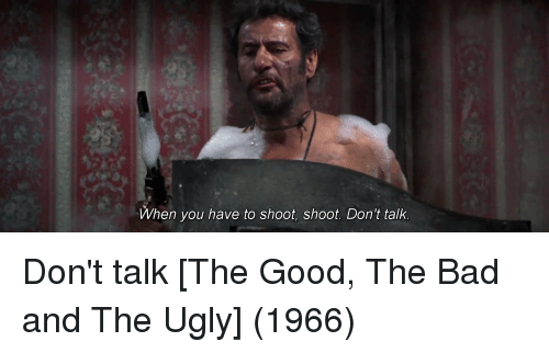 when-you-have-to-shoot-shoot-dont-talk-dont-talk-2566627.png